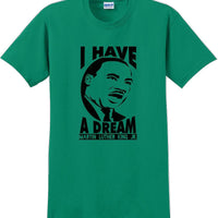 I have a Dream - Martin Luther King Jr -  MLK Shirt