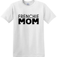 Frenchie Mom - T Shirt - French Bull Dog - short-sleeved T-shirt - FMS1