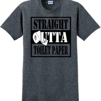 Straight outta Toilet Paper funny shirt -13 color choices