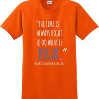 The time is always right to do what is right - Martin Luther King Jr - MLK Shirt