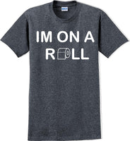 
              I'm on a ROLL - Funny Humor T-Shirt  JC
            