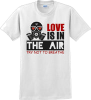 
              Love is in the air, Try not to breath - Valentine's Day Shirts - V-Day shirts
            