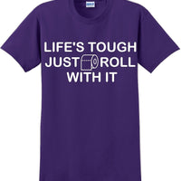 Life's tough just roll with it - Funny Humor T-Shirt  JC