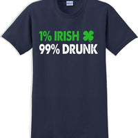 1% Irish 99% Drunk - St. Patrick's Day  T-Shirt -12 color choices