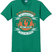 In the end Mothers are always right - Mother's Day TShirt
