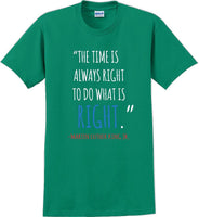
              The time is always right to do what is right - Martin Luther King Jr - MLK Shirt
            