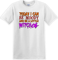 
              TODAY I CAN BE MOODY AND A LITTLE WITCH - Halloween - Novelty T-shirt
            