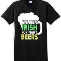 I've been Irish for many Beer's  - St. Patrick's Day T-Shirt