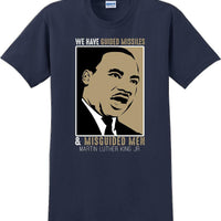 We have guided missiles and misguided men - Martin Luther King Jr -  MLK Shirt