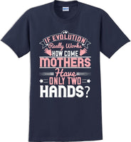 
              If Evolution really works how come Mothers  - Mother's Day TShirt
            