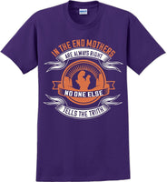 
              In the end Mothers are always right - Mother's Day TShirt
            