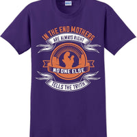 In the end Mothers are always right - Mother's Day TShirt