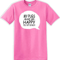 Pugs make me happy - you not much - Dog- Novelty T-shirt