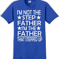 I'm not the step Father I'm the Father that stepped up Father's day T-Shirt