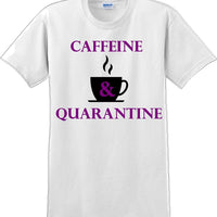 Caffeine & Quarantine - Funny Humor T-Shirt  JC