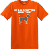 My Dog is Better than yours - Dog- Novelty T-shirt