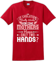 
              If Evolution really works how come Mothers  - Mother's Day TShirt
            