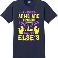 A Mother's arms are more comforting then anyone elses  - Mother's Day T-Shirt