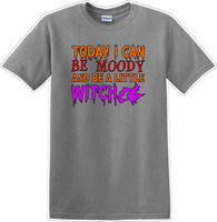 
              TODAY I CAN BE MOODY AND A LITTLE WITCH - Halloween - Novelty T-shirt
            