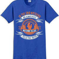 In the end Mothers are always right - Mother's Day TShirt