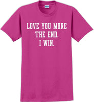 
              Love you more The end I win - Valentine's Day Shirts - V-Day shirts
            