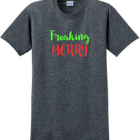 Freaking Merry - Christmas Day T-Shirt -10 color choices