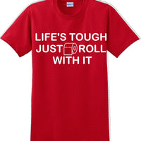 Life's tough just roll with it - Funny Humor T-Shirt  JC