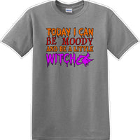 TODAY I CAN BE MOODY AND A LITTLE WITCH - Halloween - Novelty T-shirt