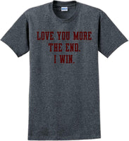 
              Love you more The end I win - Valentine's Day Shirts - V-Day shirts
            