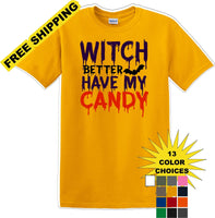 
              WITCH BETTER HAVE MY CANDY - Halloween - Novelty T-shirt
            