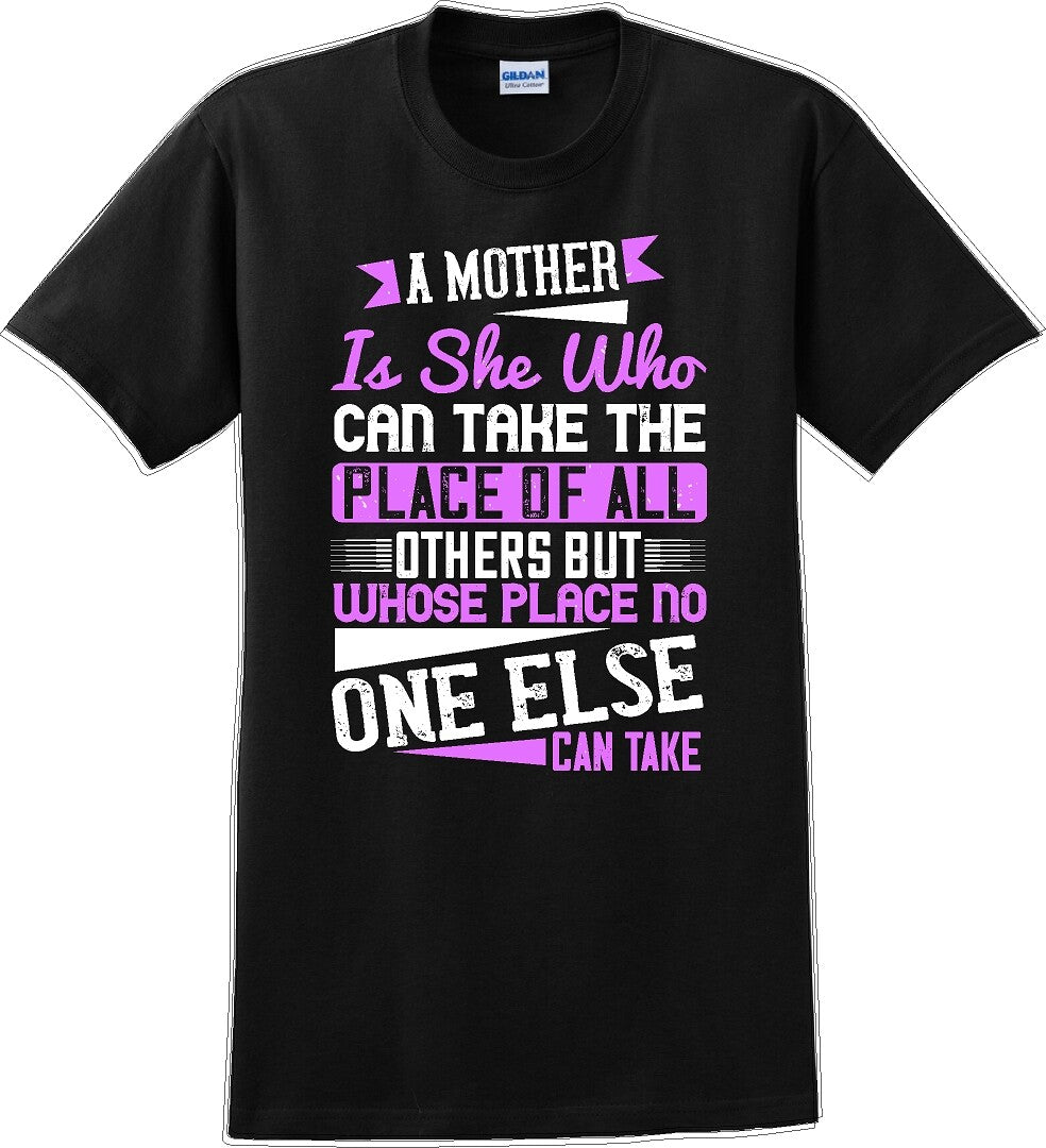 A Mother can take the place of all others but - Mother's Day T-Shirt