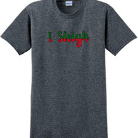 I Sleigh - Christmas Day T-Shirt -12 color choices