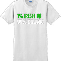 1% Irish 99% Drunk - St. Patrick's Day  T-Shirt -12 color choices