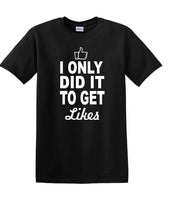 
              Social Media - I Only Did it to Get Likes - Fun shirt - T-shirt TSM07
            