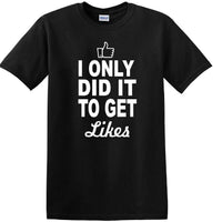 Social Media - I Only Did it to Get Likes - Fun shirt - T-shirt TSM07