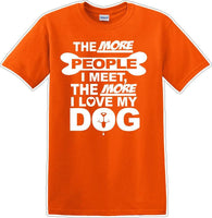
              The more people I meet the more I like Dog- Novelty T-shirt
            