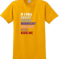 If I fall asleep before midnight you can still kiss me -  New Years Shirt