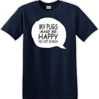 Pugs make me happy - you not much - Dog- Novelty T-shirt