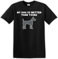 
              My Dog is Better than yours - Dog- Novelty T-shirt
            