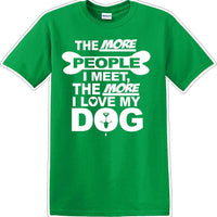 The more people I meet the more I like Dog- Novelty T-shirt