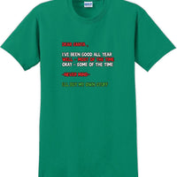 Dear santa I've been good all year- Christmas Day T-Shirt -12 color choices