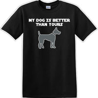 My Dog is Better than yours - Dog- Novelty T-shirt