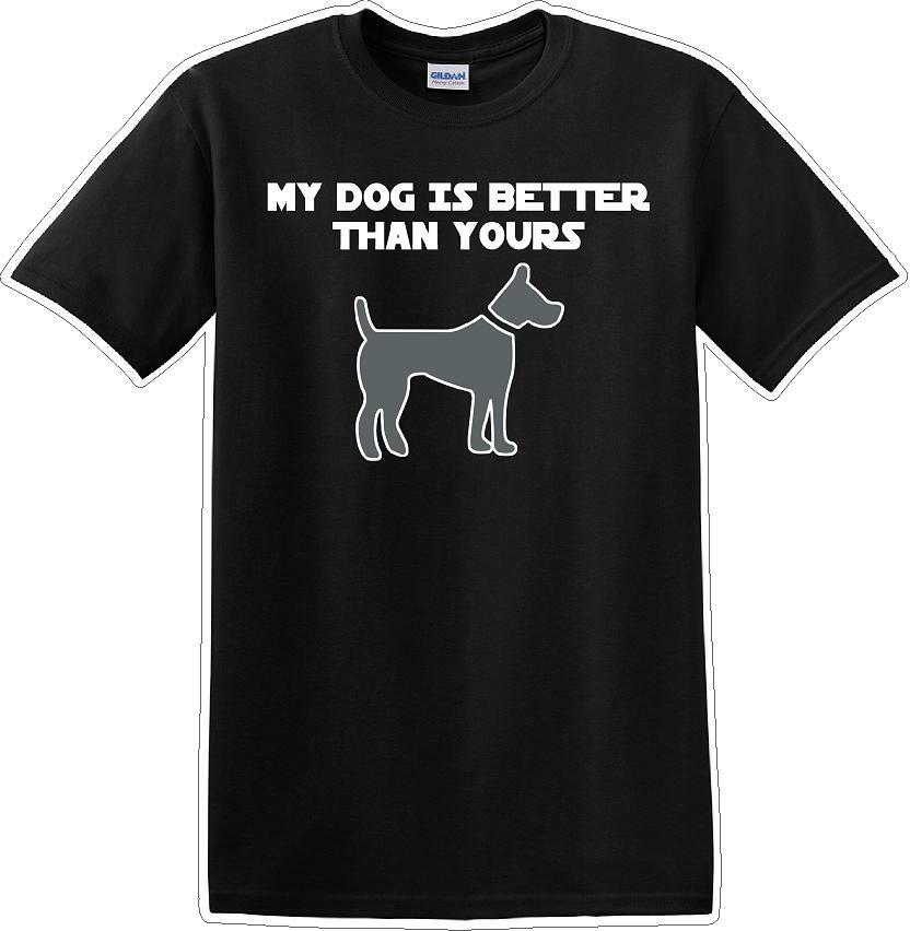 My Dog is Better than yours - Dog- Novelty T-shirt