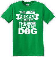 
              The more people I meet the more I like Dog- Novelty T-shirt
            
