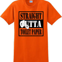 Straight outta Toilet Paper funny shirt -13 color choices