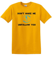 
              Don't Make Me Unfollow You - Social Media shirt - T-shirt TSM05
            