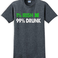 1% Irish 99% Drunk - St. Patrick's Day  T-Shirt -12 color choices