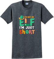 
              I'm not and Elf I'm just short - Christmas Day T-Shirt -12 color choices
            
