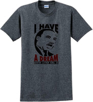 
              I have a Dream - Martin Luther King Jr -  MLK Shirt
            
