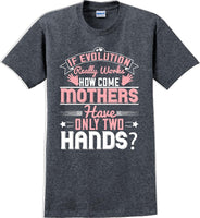 
              If Evolution really works how come Mothers  - Mother's Day TShirt
            